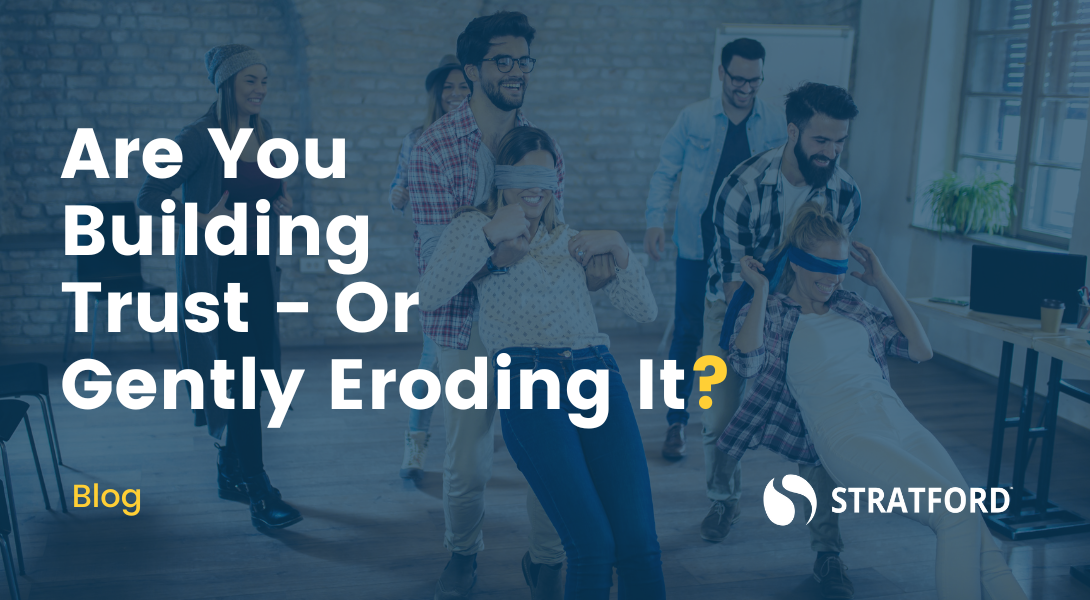 BLOG-Are You  Building  Trust - Or  Gently Eroding It